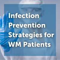 Infection Prevention Strategies for WM Patients